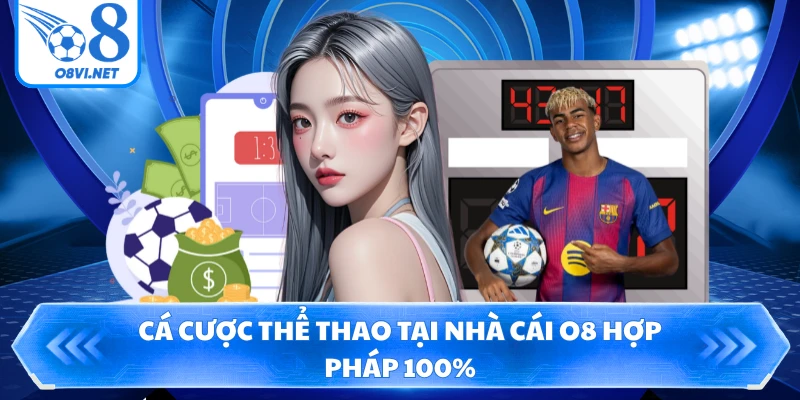 Cá cược thể thao tại nhà cái O8 hợp pháp 100%