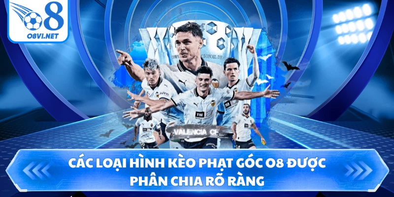 Các loại hình kèo phạt góc O8 được phân chia rõ ràng