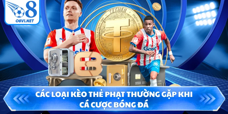 Các loại kèo thẻ phạt thường gặp khi cá cược bóng đá