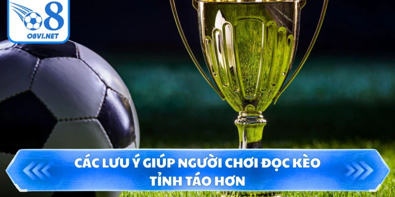 Các lưu ý giúp người chơi đọc kèo tỉnh táo hơn