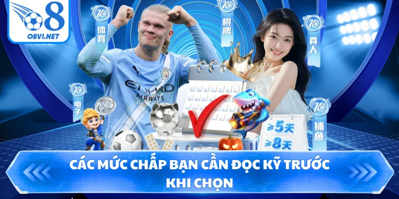 Các mức chấp bạn cần đọc kỹ trước khi chọn
