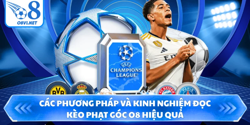 Các phương pháp và kinh nghiệm đọc kèo phạt góc O8 hiệu quả