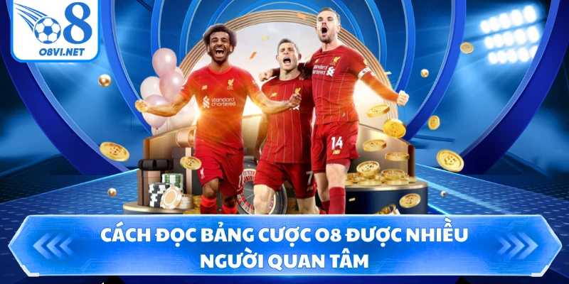 Cách đọc bảng cược O8 được nhiều người quan tâm