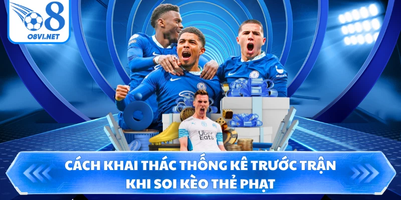 Cách khai thác thống kê trước trận khi soi kèo thẻ phạt