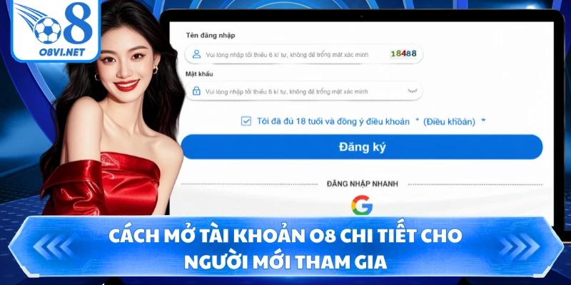 Cách mở tài khoản O8 chi tiết cho người mới tham gia