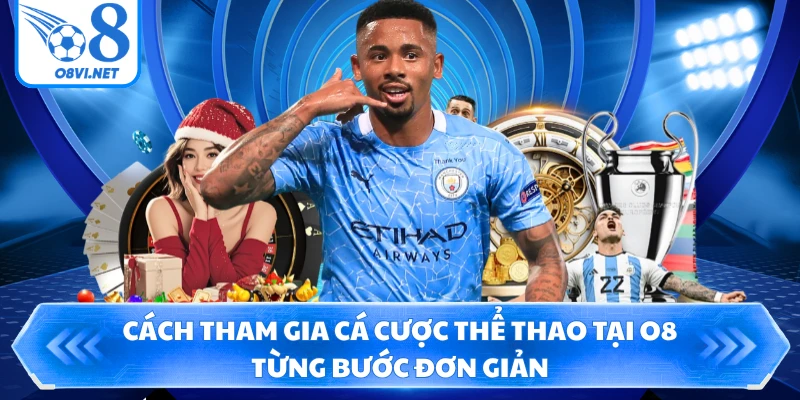Cách tham gia cá cược thể thao tại O8 từng bước đơn giản