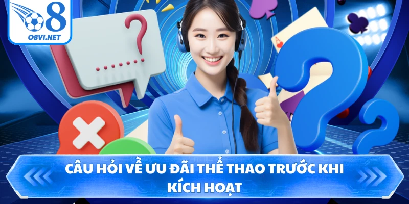 Câu hỏi về ưu đãi thể thao trước khi kích hoạt