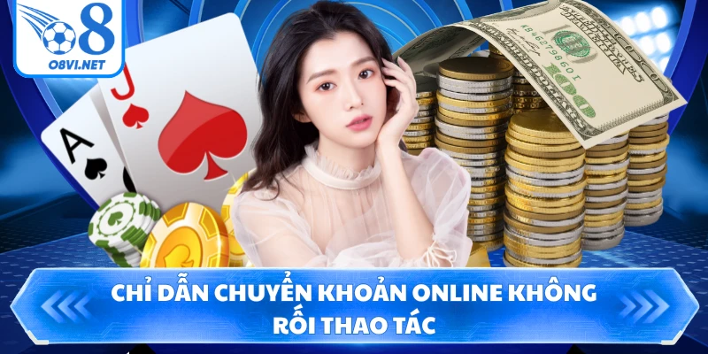 Chỉ dẫn chuyển khoản online không rối thao tác