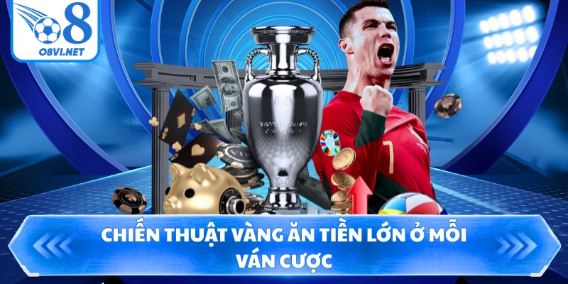 Chiến thuật vàng ăn tiền lớn ở mỗi ván cược