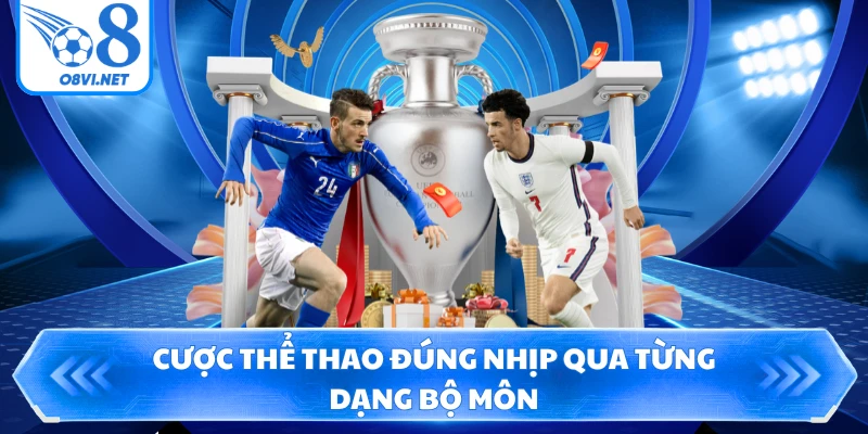 Cược thể thao đúng nhịp qua từng dạng bộ môn