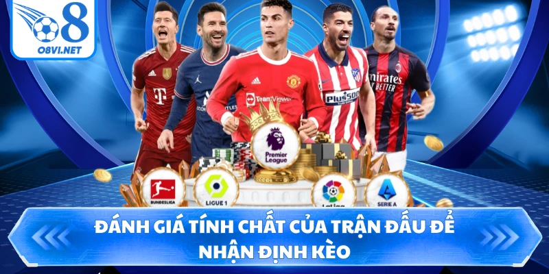 Đánh giá tính chất của trận đấu để nhận định kèo