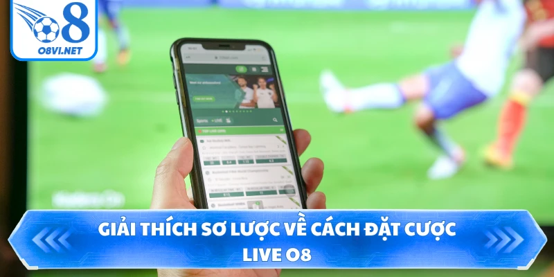 Giải thích sơ lược về cách đặt cược Live O8