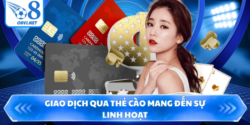 Giao dịch qua thẻ cào mang đến sự linh hoạt