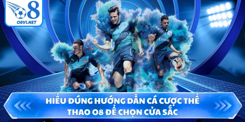 Hiểu đúng hướng dẫn cá cược thể thao O8 để chọn cửa sắc