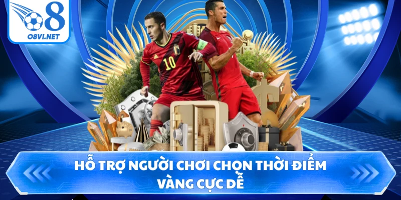 Hỗ trợ người chơi chọn thời điểm vàng cực dễ