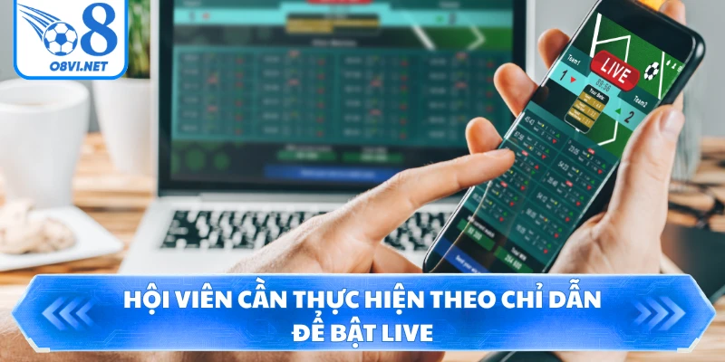 Hội viên cần thực hiện theo chỉ dẫn để bật live