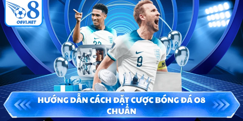 Hướng dẫn cách đặt cược bóng đá O8 chuẩn