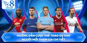 Hướng Dẫn Cược Thể Thao O8 Cho Người Mới Tham Gia Chi Tiết