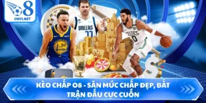 Kèo Chấp O8 - Săn Mức Chấp Đẹp, Bắt Trận Đấu Cực Cuốn
