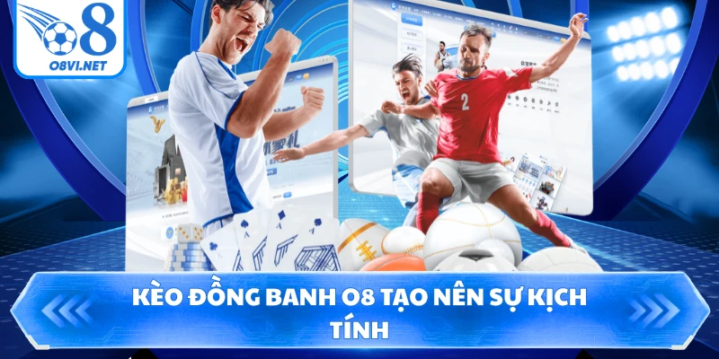 Kèo đồng banh O8 tạo nên sự kịch tính