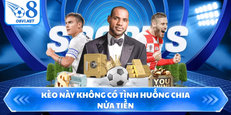 Kèo này không có tình huống chia nửa tiền