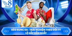 Kèo Rung O8 - Trải Nghiệm Theo Dõi Tỷ Lệ Hấp Dẫn Nhất