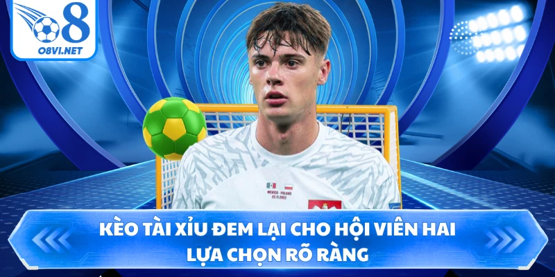 Kèo tài xỉu đem lại cho hội viên hai lựa chọn rõ ràng