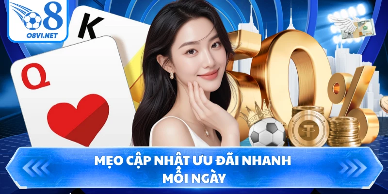 Mẹo cập nhật ưu đãi nhanh mỗi ngày