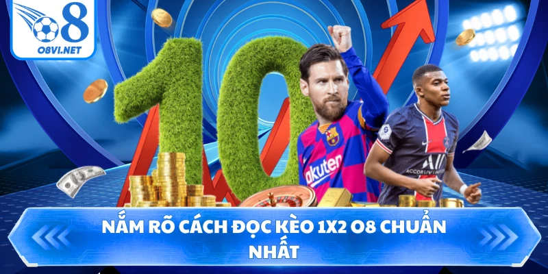 Nắm rõ cách đọc kèo 1X2 O8 chuẩn nhất