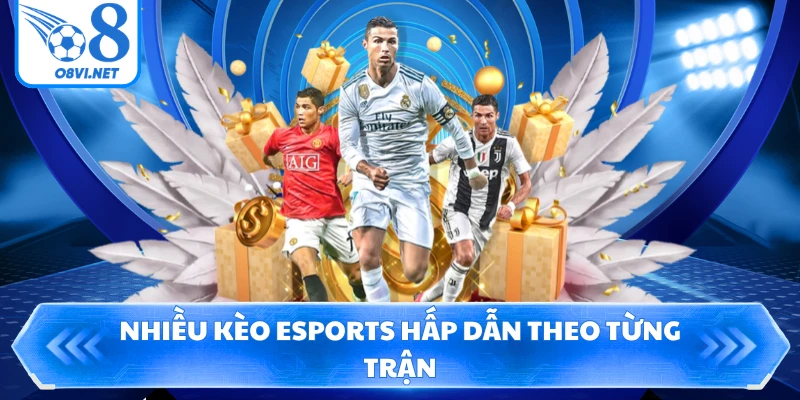 Nhiều kèo eSports hấp dẫn theo từng trận