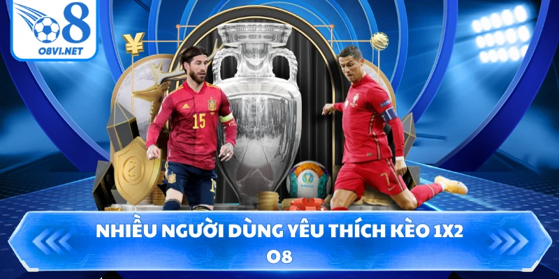 Nhiều người dùng yêu thích kèo 1X2 O8