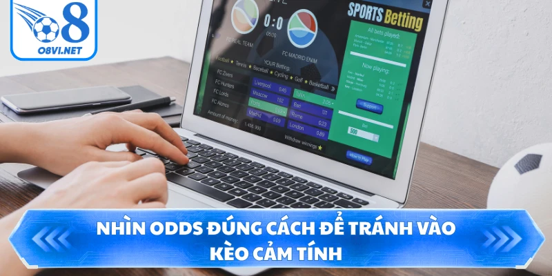 Nhìn odds đúng cách để tránh vào kèo cảm tính
