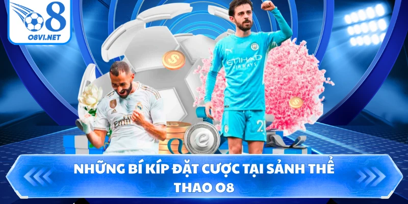 Những bí kíp đặt cược tại sảnh thể thao O8