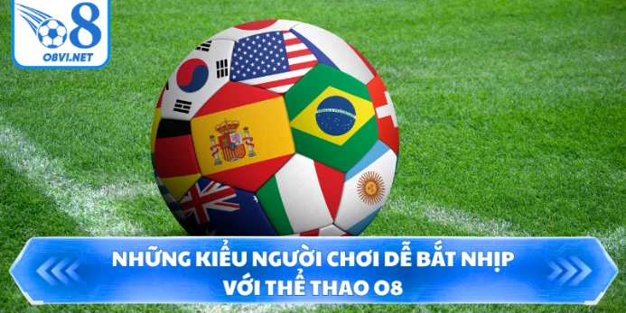 Những kiểu người chơi dễ bắt nhịp với thể thao O8