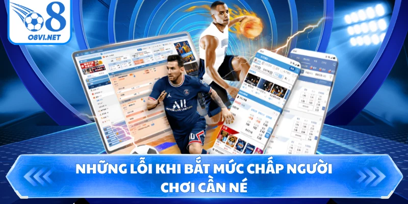 Những lỗi khi bắt mức chấp người chơi cần né