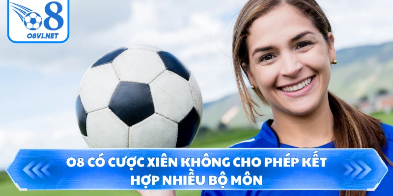 O8 có cược xiên không cho phép kết hợp nhiều bộ môn