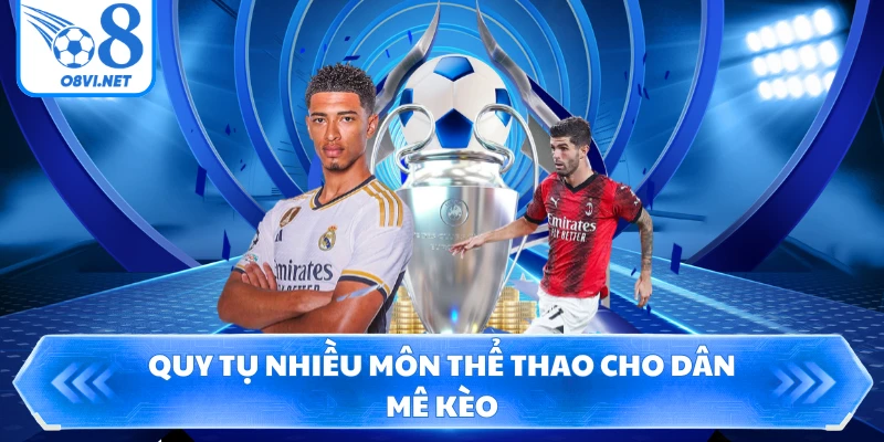 Quy tụ nhiều môn thể thao cho dân mê kèo