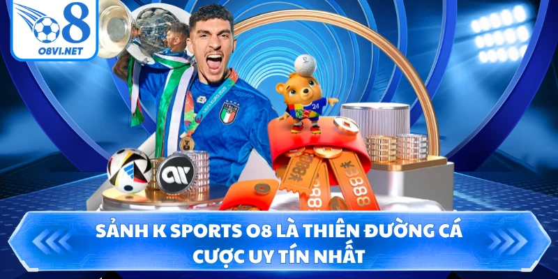 Sảnh K Sports O8 là thiên đường cá cược uy tín nhất