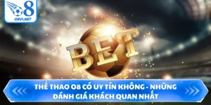 Thể Thao O8 Có Uy Tín Không - Những Đánh Giá Khách Quan Nhất
