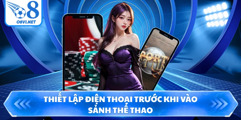 Thiết lập điện thoại trước khi vào sảnh thể thao