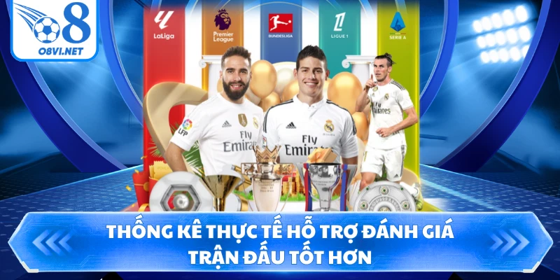 Thống kê thực tế hỗ trợ đánh giá trận đấu tốt hơn