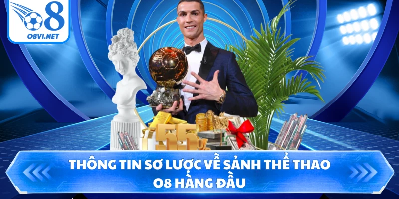 Thông tin sơ lược về sảnh thể thao O8 hàng đầu