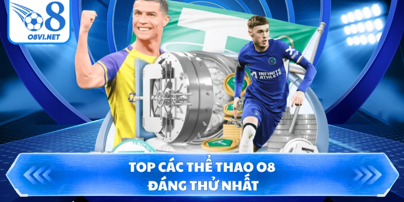 Top các thể thao O8 đáng thử nhất