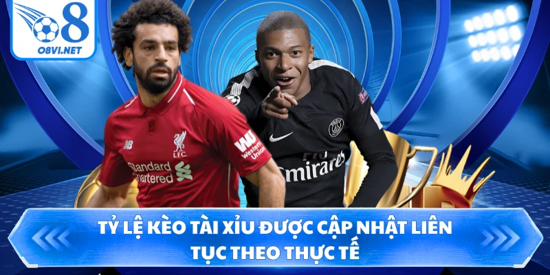 Tỷ lệ kèo tài xỉu được cập nhật liên tục theo thực tế