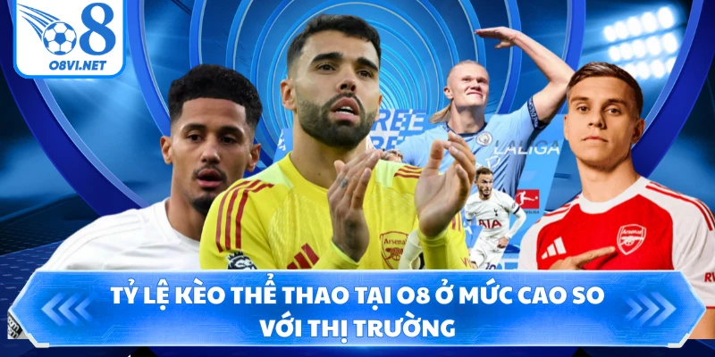 Tỷ lệ kèo thể thao tại O8 ở mức cao so với thị trường